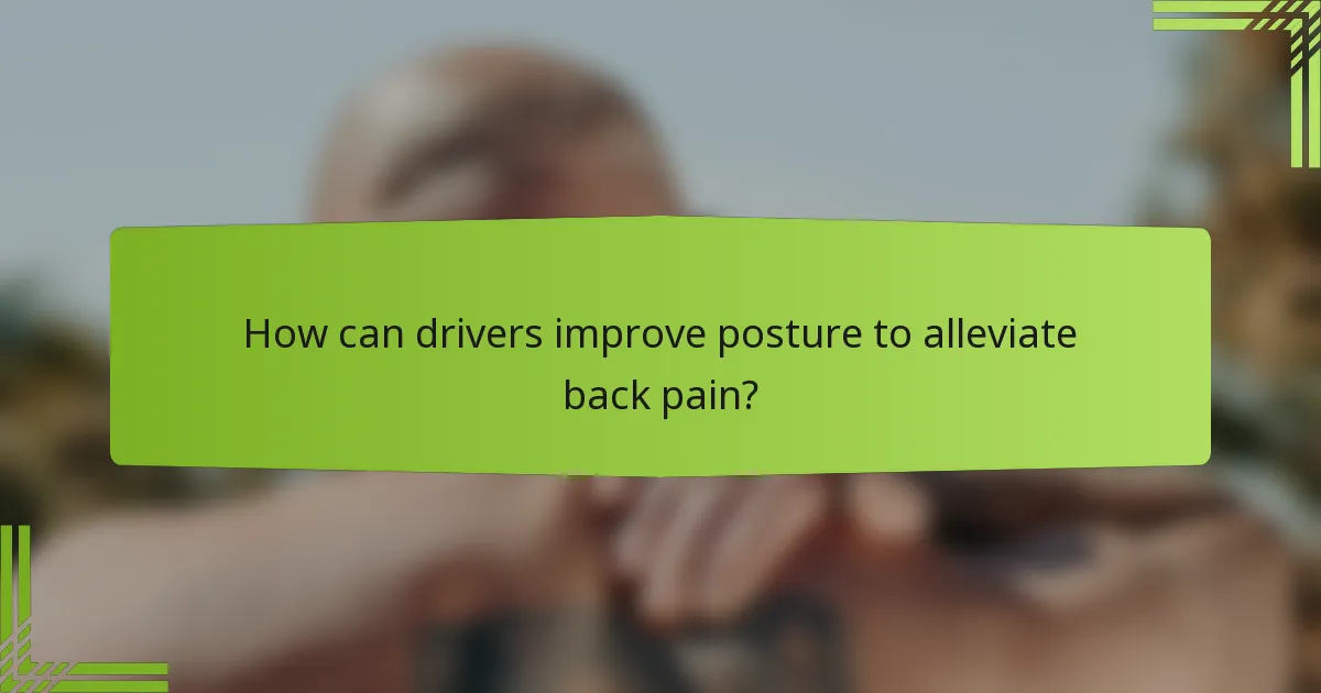 How can drivers improve posture to alleviate back pain?