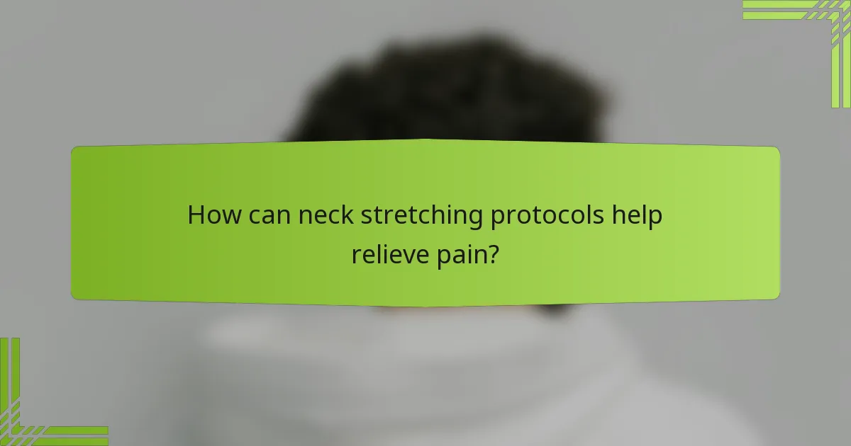 How can neck stretching protocols help relieve pain?