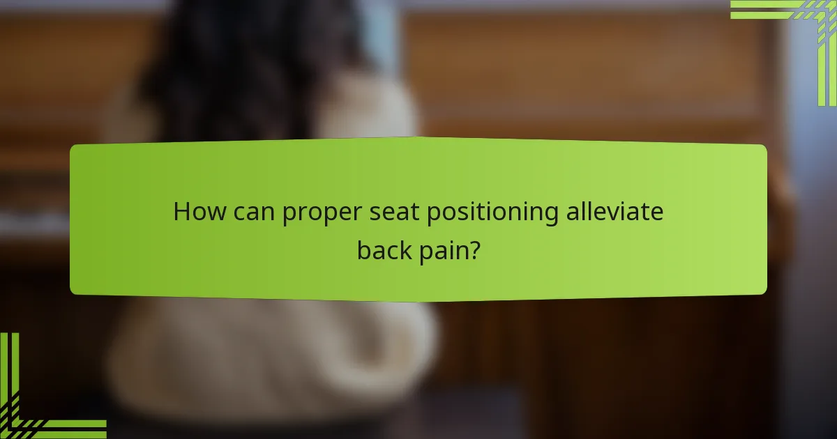 How can proper seat positioning alleviate back pain?