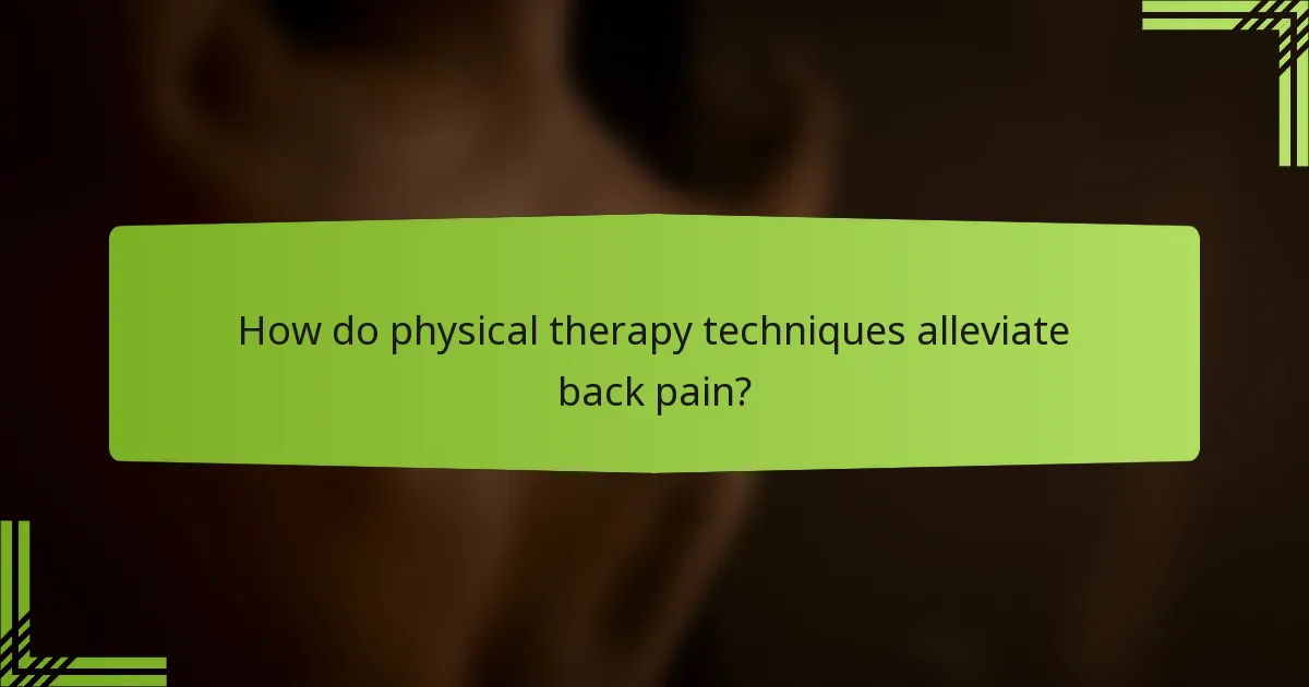 How do physical therapy techniques alleviate back pain?