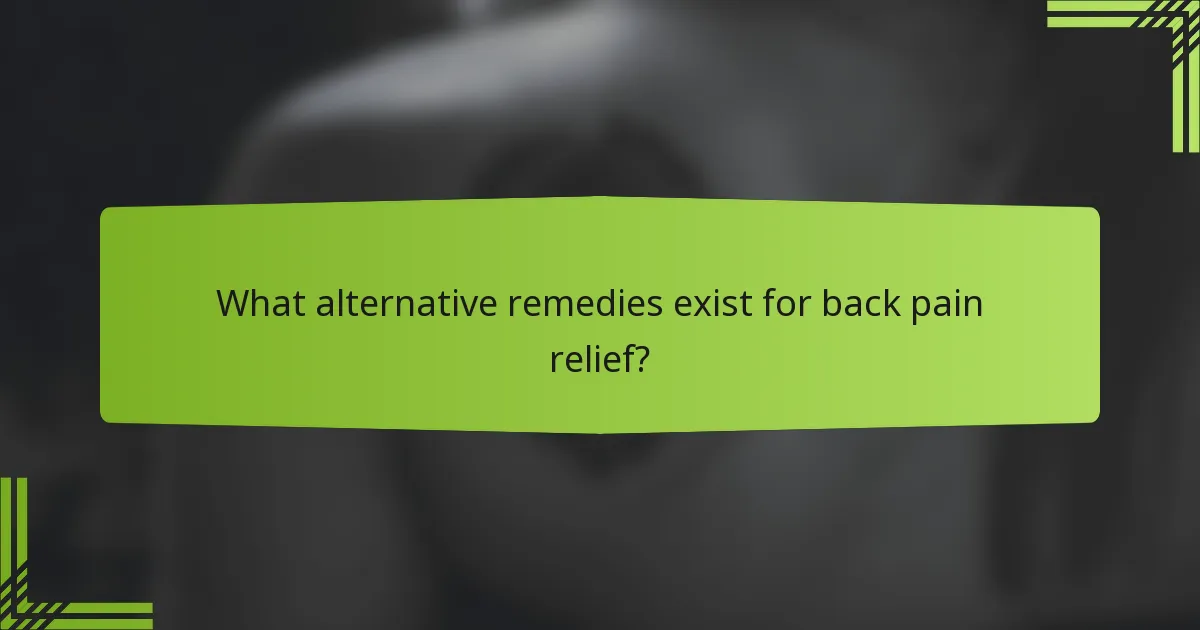 What alternative remedies exist for back pain relief?
