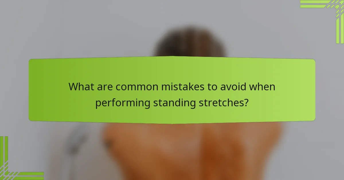 What are common mistakes to avoid when performing standing stretches?