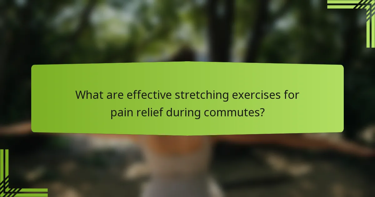 What are effective stretching exercises for pain relief during commutes?