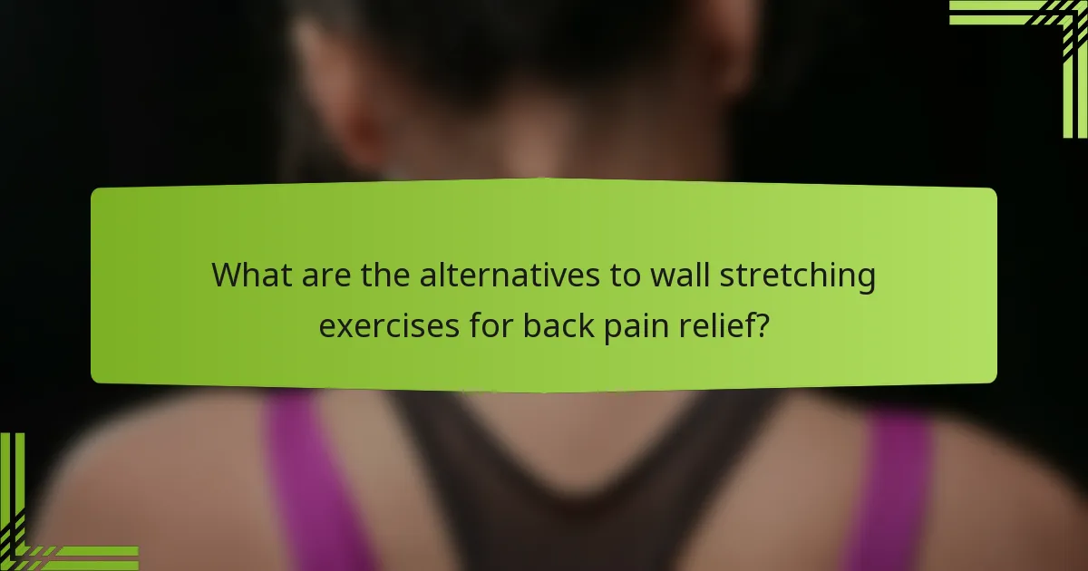 What are the alternatives to wall stretching exercises for back pain relief?