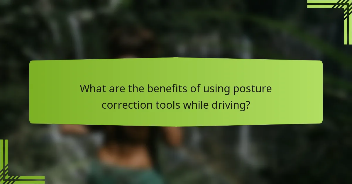 What are the benefits of using posture correction tools while driving?