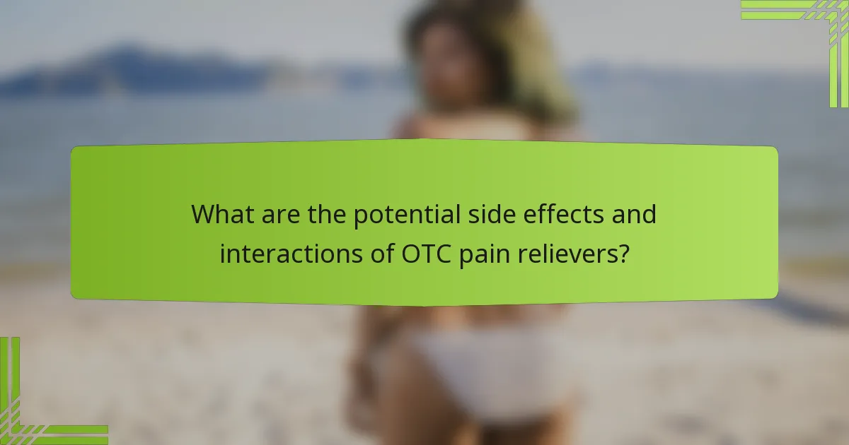 What are the potential side effects and interactions of OTC pain relievers?