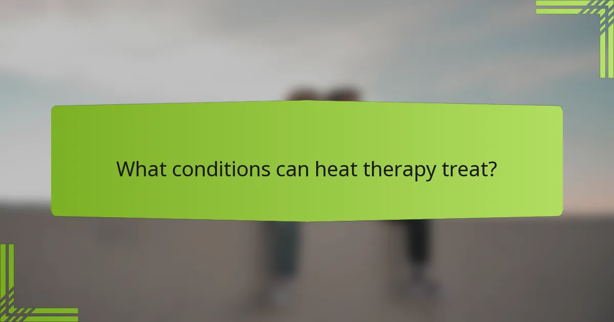 What conditions can heat therapy treat?