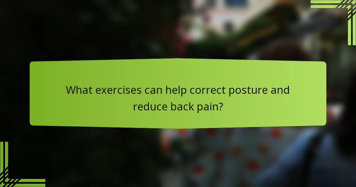 What exercises can help correct posture and reduce back pain?