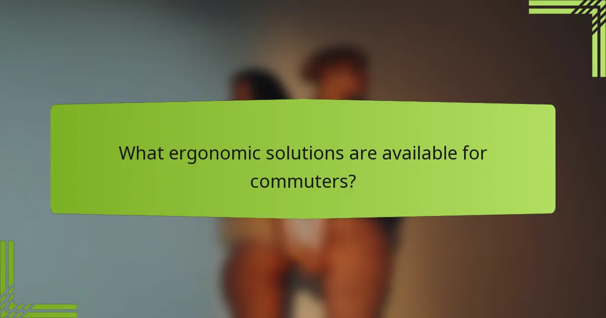 What ergonomic solutions are available for commuters?