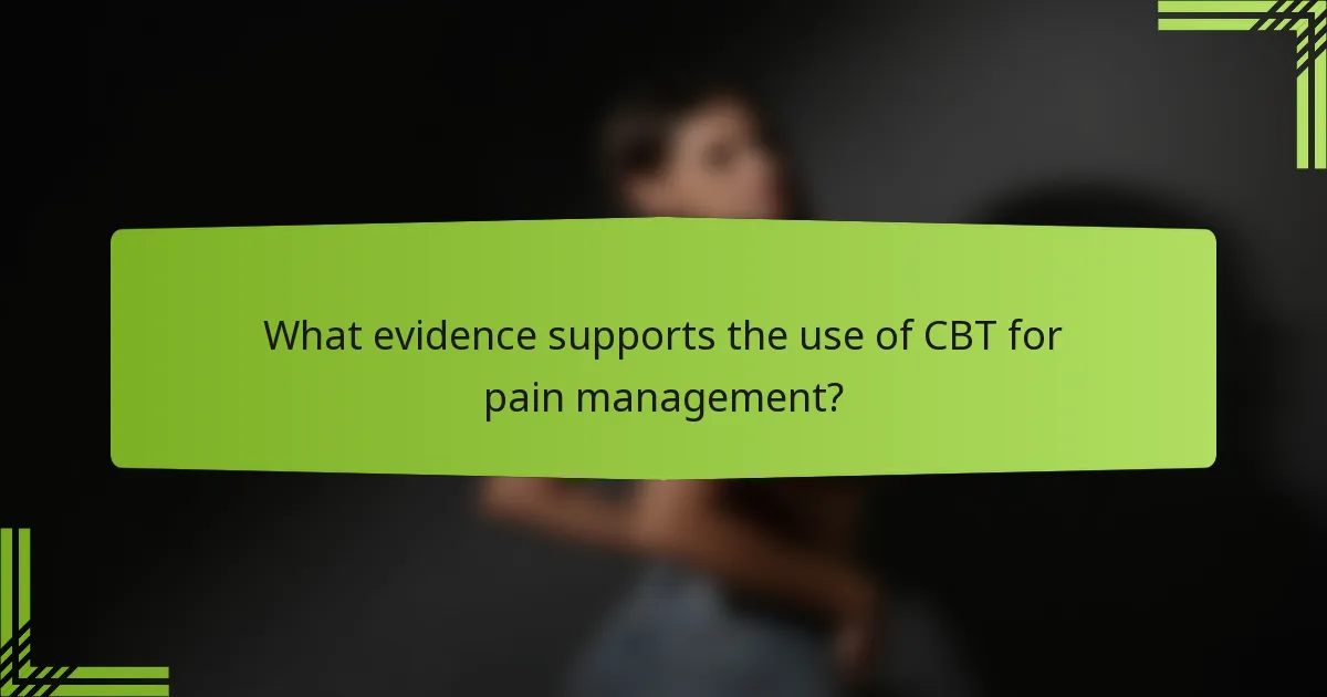 What evidence supports the use of CBT for pain management?