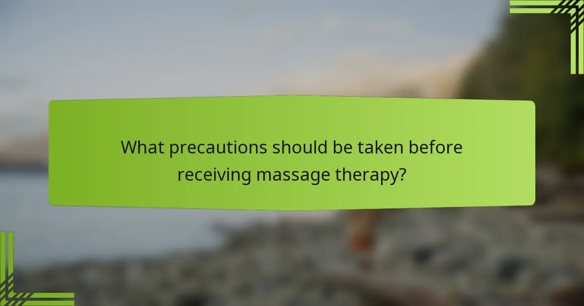 What precautions should be taken before receiving massage therapy?