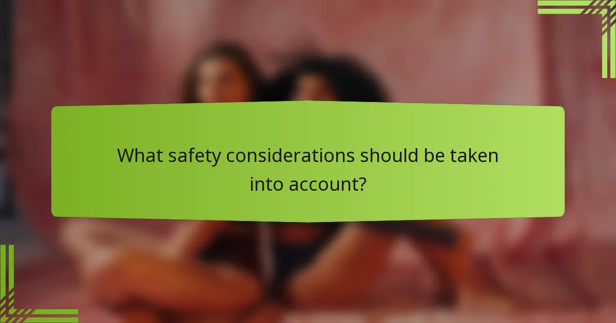 What safety considerations should be taken into account?