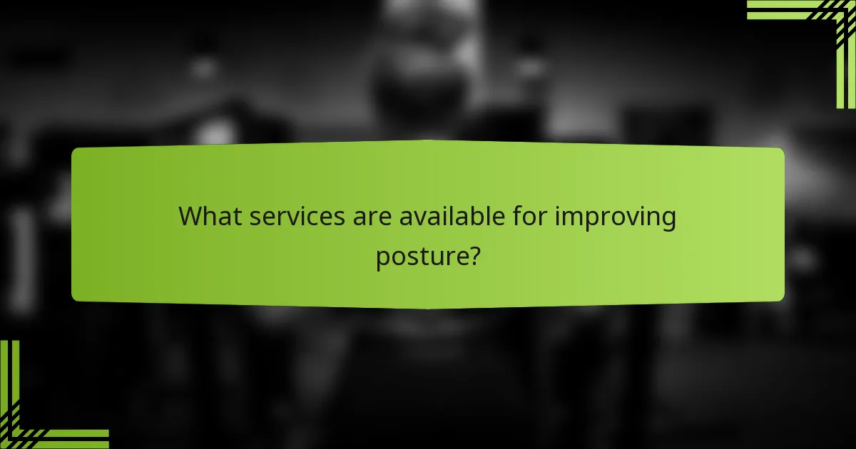 What services are available for improving posture?