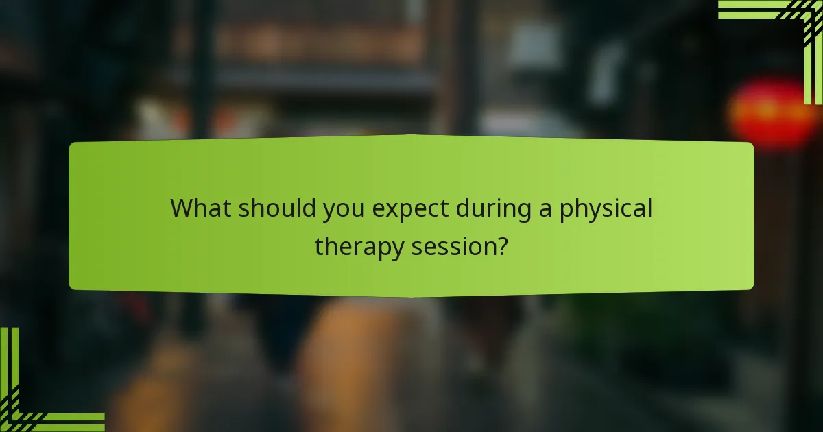 What should you expect during a physical therapy session?