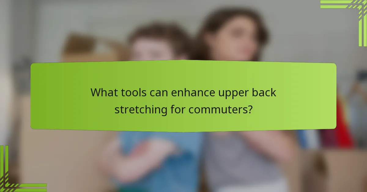What tools can enhance upper back stretching for commuters?
