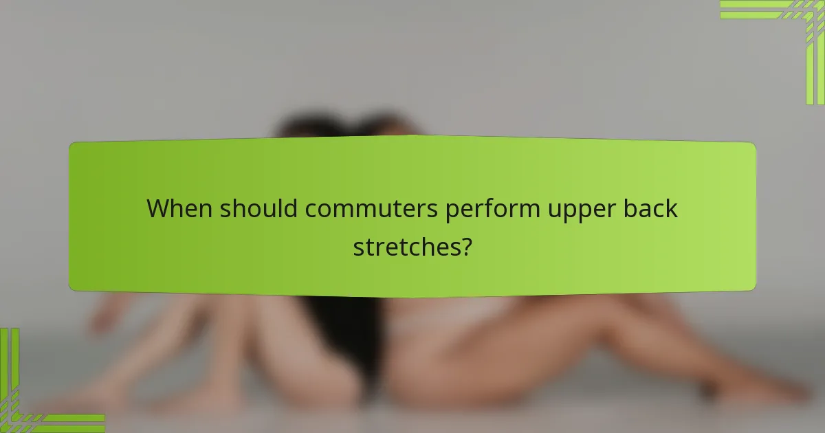 When should commuters perform upper back stretches?