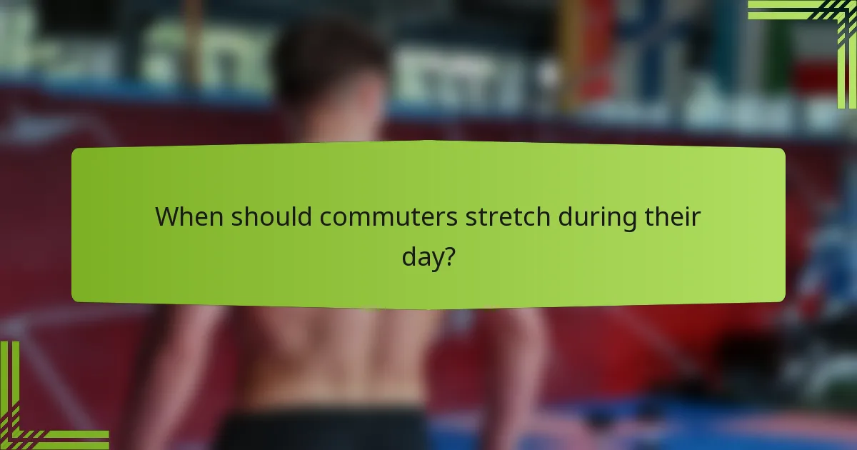 When should commuters stretch during their day?