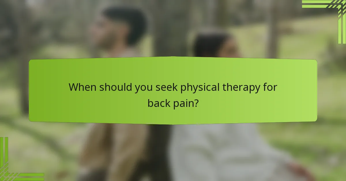 When should you seek physical therapy for back pain?