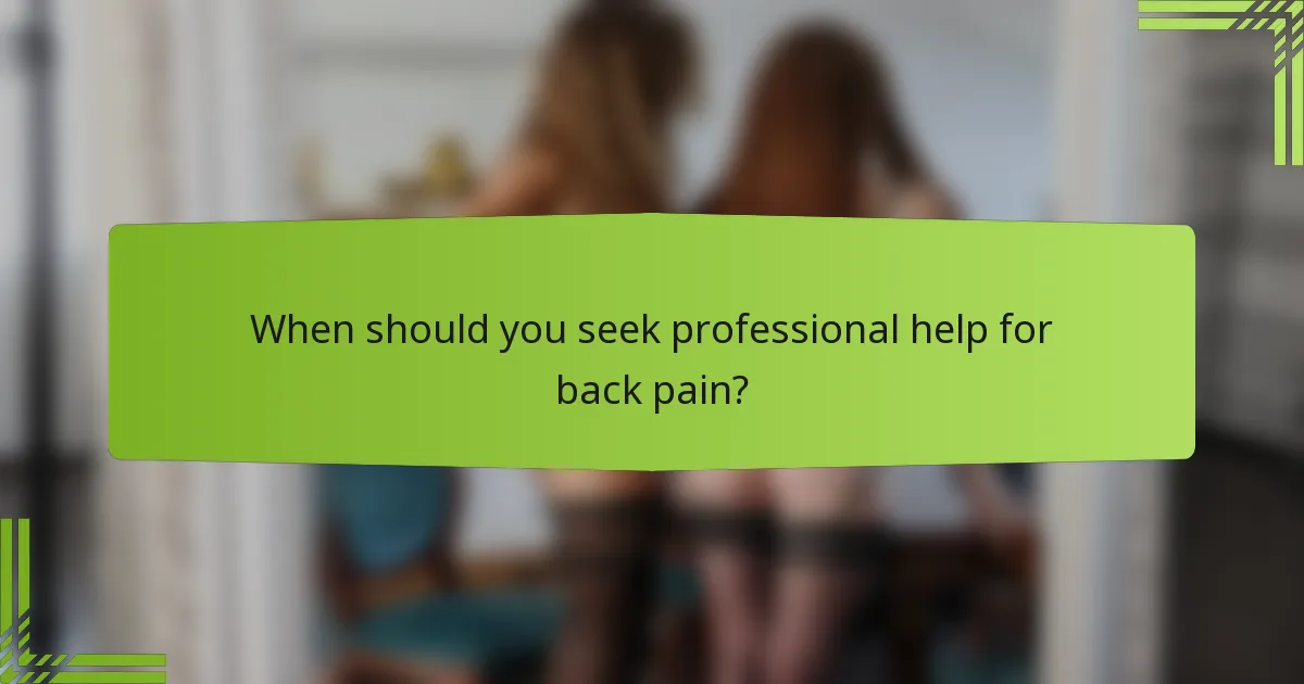 When should you seek professional help for back pain?