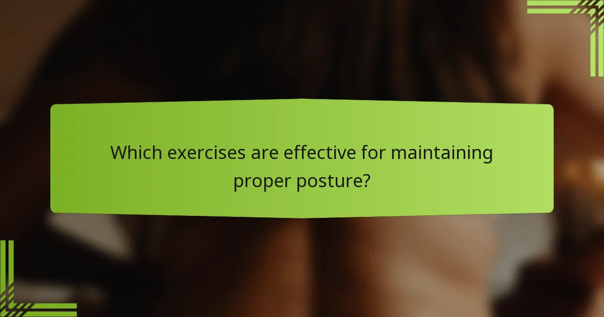 Which exercises are effective for maintaining proper posture?