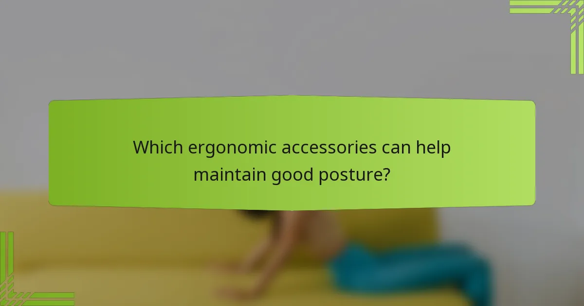 Which ergonomic accessories can help maintain good posture?