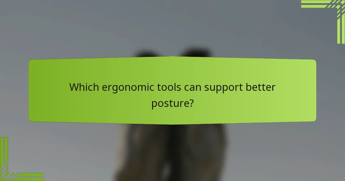 Which ergonomic tools can support better posture?