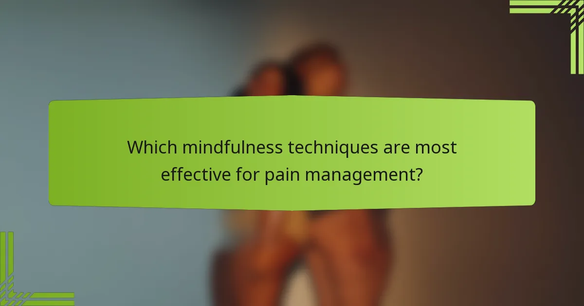 Which mindfulness techniques are most effective for pain management?