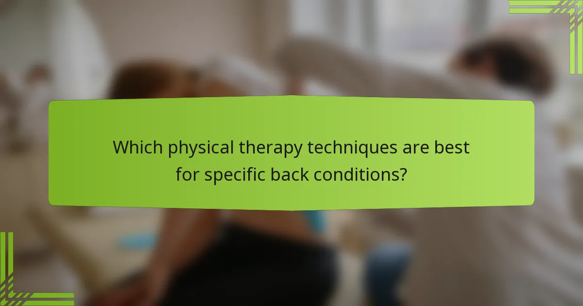 Which physical therapy techniques are best for specific back conditions?