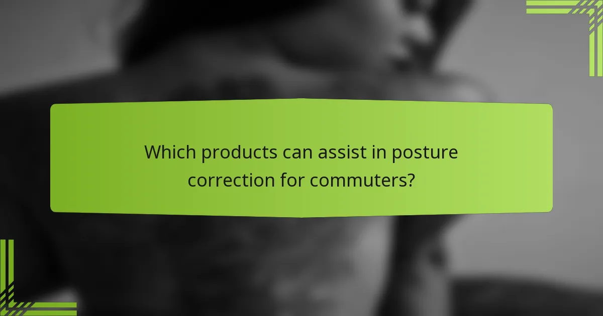 Which products can assist in posture correction for commuters?