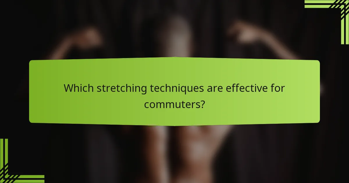 Which stretching techniques are effective for commuters?