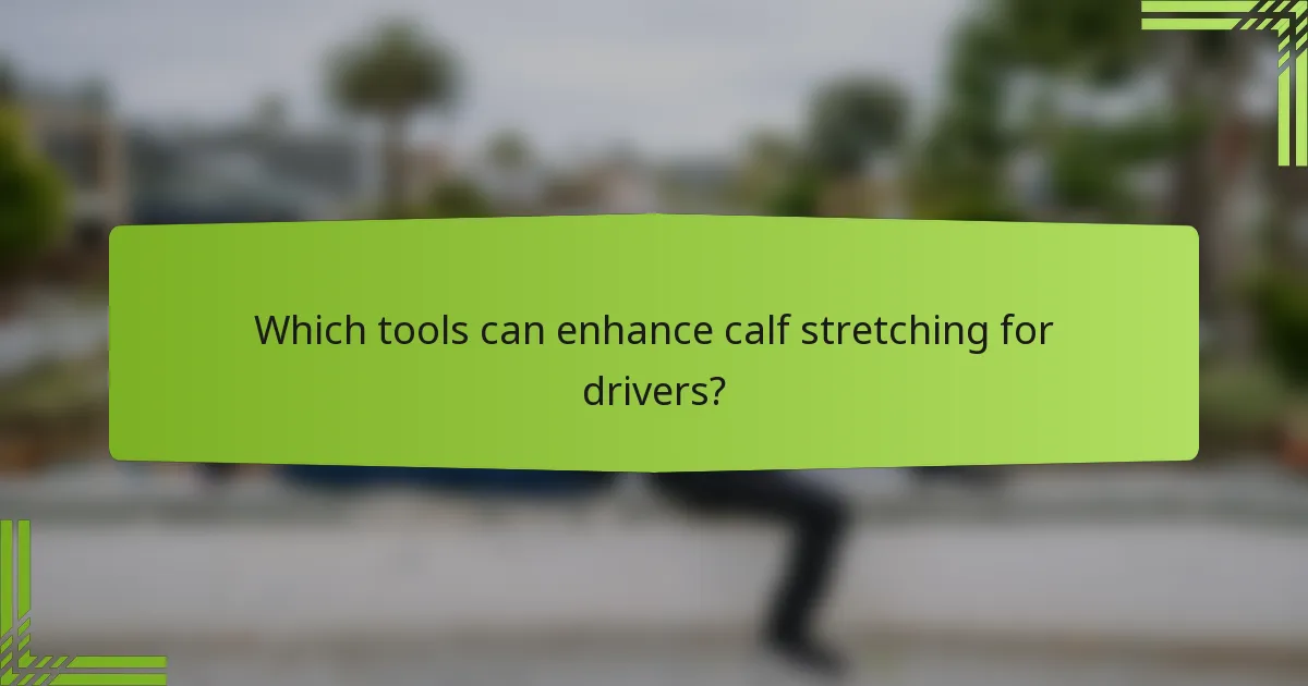 Which tools can enhance calf stretching for drivers?