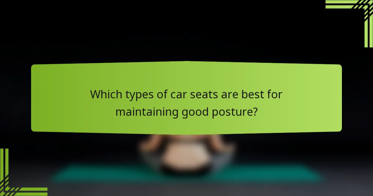 Which types of car seats are best for maintaining good posture?
