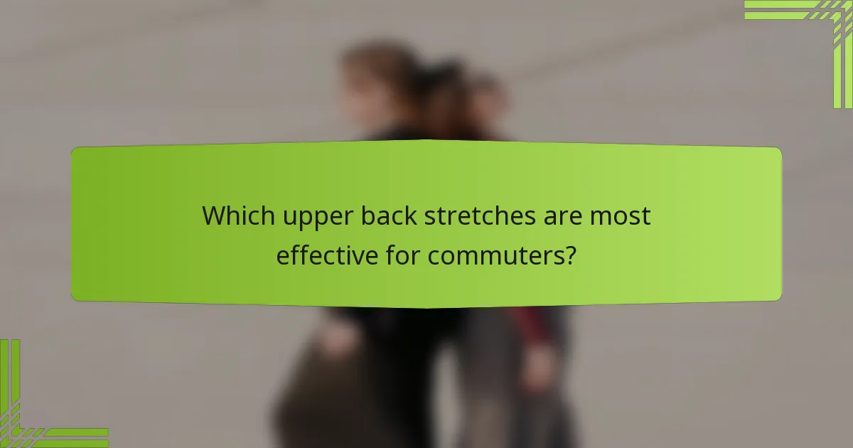 Which upper back stretches are most effective for commuters?